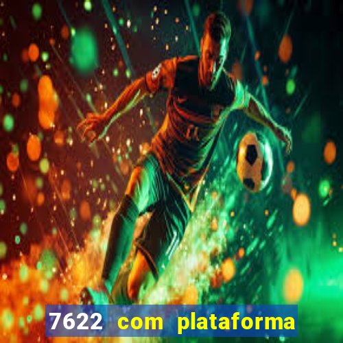 7622 com plataforma de jogos